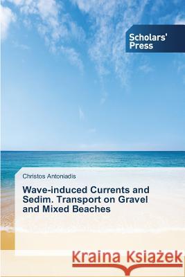 Wave-induced Currents and Sedim. Transport on Gravel and Mixed Beaches Antoniadis Christos   9783639669589 Scholars' Press - książka