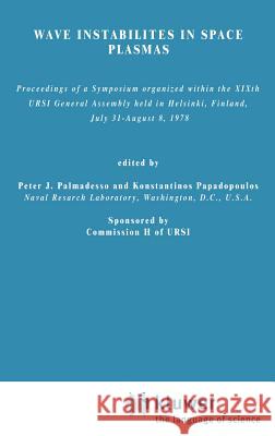 Wave Instabilities in Space Plasmas: Proceedings of a Symposium Organized Within the Xixth Ursi General Assembly Held in Helsinki, Finland, July 31-Au Palmadesso, P. J. 9789027710284 Springer - książka