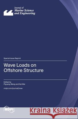 Wave Loads on Offshore Structure Piguang Wang Kai Wei 9783725864522 Mdpi AG - książka