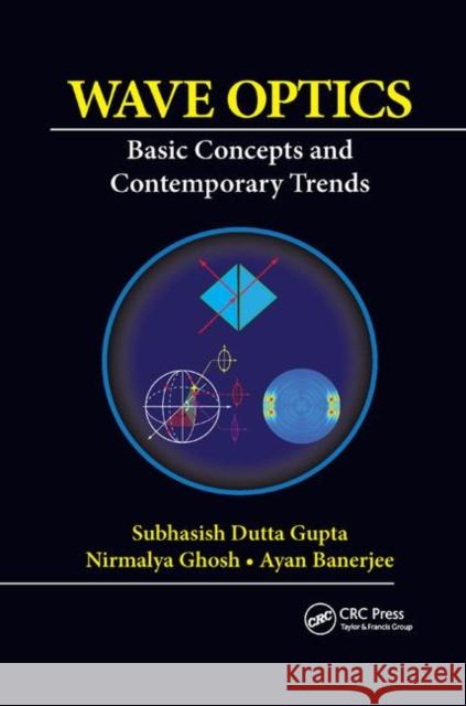 Wave Optics: Basic Concepts and Contemporary Trends Subhasish Dutta Gupta Nirmalya Ghosh Ayan Banerjee 9780367377359 CRC Press - książka