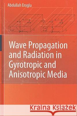 Wave Propagation and Radiation in Gyrotropic and Anisotropic Media Abdullah Eroglu 9781441960238 Springer - książka