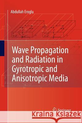 Wave Propagation and Radiation in Gyrotropic and Anisotropic Media Abdullah Eroglu 9781489988515 Springer - książka