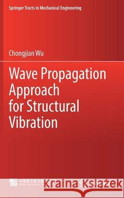 Wave Propagation Approach for Structural Vibration Chongjian Wu 9789811572364 Springer - książka