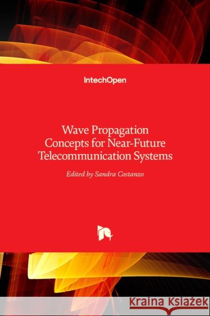 Wave Propagation Concepts for Near-Future Telecommunication Systems Sandra Costanzo 9789535131274 Intechopen - książka