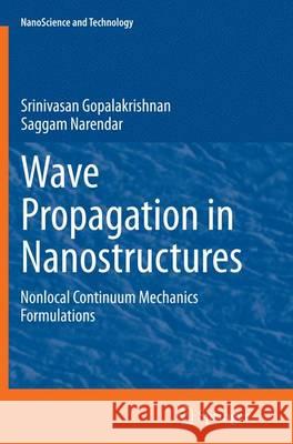 Wave Propagation in Nanostructures: Nonlocal Continuum Mechanics Formulations Gopalakrishnan, Srinivasan 9783319377063 Springer - książka