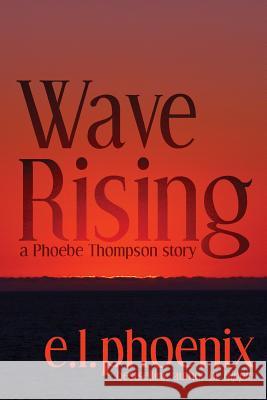 Wave Rising: A Phoebe Thompson Story E. L. Phoenix Jacques Rouen Brent Meske 9780989748360 St. Mark's Publishing Co. - książka