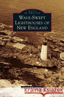 Wave-Swept Lighthouses of New England Jeremy D'Entremont 9781540233981 Arcadia Publishing Library Editions - książka