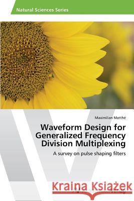 Waveform Design for Generalized Frequency Division Multiplexing Matthé, Maximilian 9783639631968 AV Akademikerverlag - książka