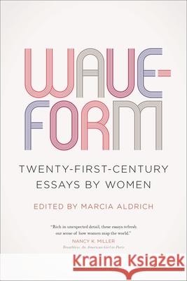 Waveform: Twenty-First-Century Essays by Women Marcia Aldrich John Griswold Eula Biss 9780820350219 University of Georgia Press - książka