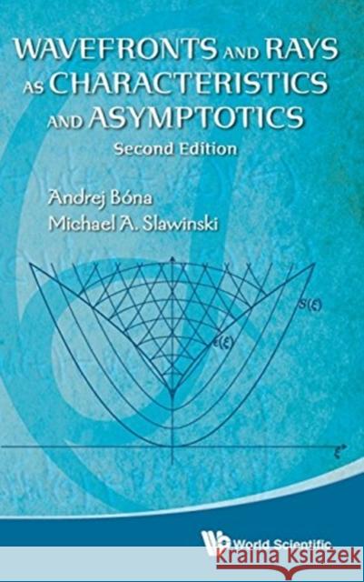 Wavefronts and Rays as Characteristics and Asymptotics (2nd Edition) Michael A. Slawinski Andrej Bona 9789814644785 World Scientific Publishing Company - książka