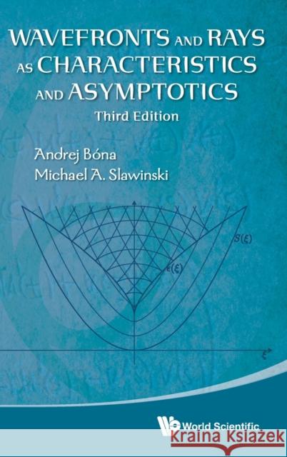 Wavefronts and Rays as Characteristics and Asymptotics (Third Edition) Andrej Bona Michael A. Slawinski 9789811226465 World Scientific Publishing Company - książka