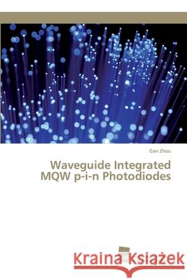 Waveguide Integrated MQW p-i-n Photodiodes Gan Zhou 9786202320337 Sudwestdeutscher Verlag Fur Hochschulschrifte - książka