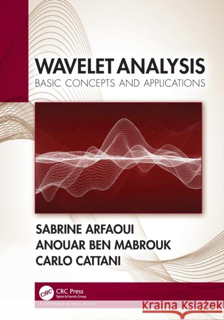 Wavelet Analysis: Basic Concepts and Applications Sabrine Arfaoui Carlo Cattani Anouar Be 9780367562342 CRC Press - książka