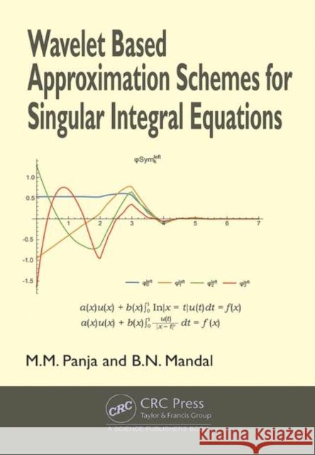 Wavelet Based Approximation Schemes for Singular Integral Equations Madan Mohan Panja Birendra Nath Mandal 9780367199173 CRC Press - książka
