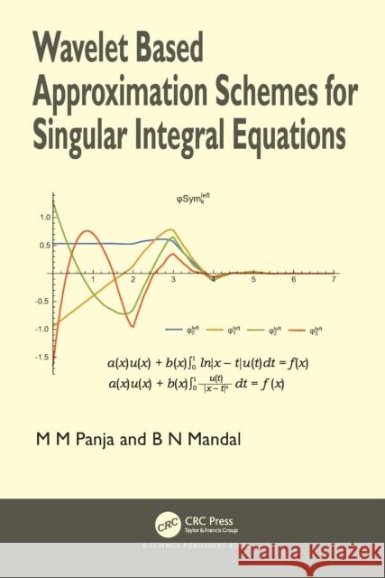 Wavelet Based Approximation Schemes for Singular Integral Equations Madan Mohan Panja Birendra Nath Mandal 9780367565541 CRC Press - książka