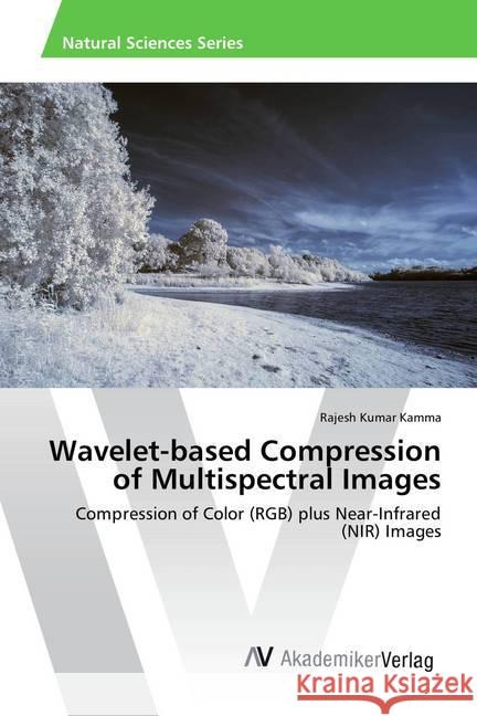 Wavelet-based Compression of Multispectral Images : Compression of Color (RGB) plus Near-Infrared (NIR) Images Kamma, Rajesh Kumar 9783639887341 AV Akademikerverlag - książka