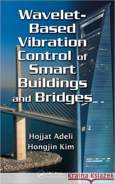 Wavelet-Based Vibration Control of Smart Buildings and Bridges Hojjat Adeli Hongjin Kim 9781420089233 CRC - książka
