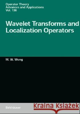 Wavelet Transforms and Localization Operators M. W. Wong 9783764367893 Birkhauser Verlag AG - książka