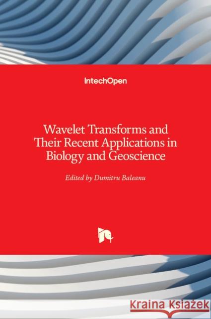 Wavelet Transforms and Their Recent Applications in Biology and Geoscience Dumitru Baleanu 9789535102120 Intechopen - książka