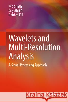 Wavelets and Multi-Resolution Analysis: A Signal Processing Approach M. S. Sinith Gayathri A Chithra K 9783031927492 Springer - książka