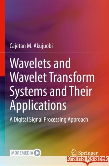 Wavelets and Wavelet Transform Systems and Their Applications: A Digital Signal Processing Approach Cajetan M. Akujuobi 9783030875305 Springer - książka