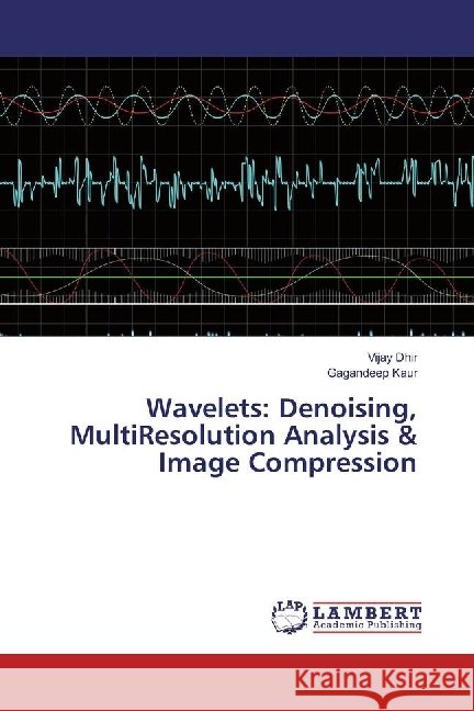 Wavelets: Denoising, MultiResolution Analysis & Image Compression Dhir, Vijay; Kaur, Gagandeep 9783330018686 LAP Lambert Academic Publishing - książka