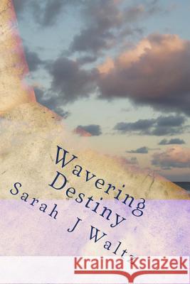 Wavering Destiny Sarah J. Waltz 9781511997683 Createspace - książka