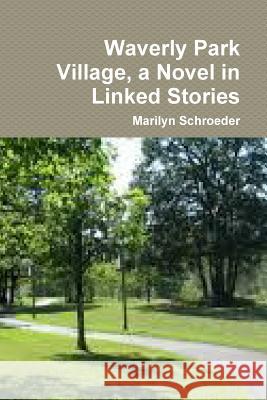 Waverly Park Village, a Novel in Linked Stories Marilyn Schroeder 9781329145993 Lulu.com - książka