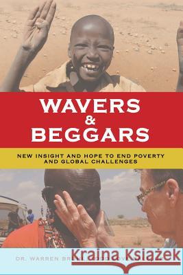 Wavers & Beggars: New Insight and Hope to End Poverty and Global Challenges Dr Warren Bruhl, Todd Love Ball, Jr 9781512740219 WestBow Press - książka