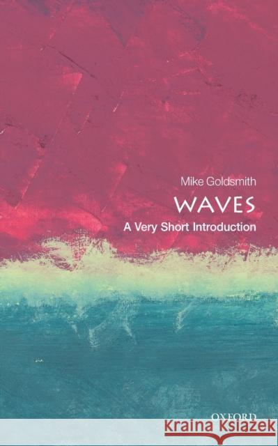 Waves: A Very Short Introduction Mike Goldsmith 9780198803782 Oxford University Press, USA - książka