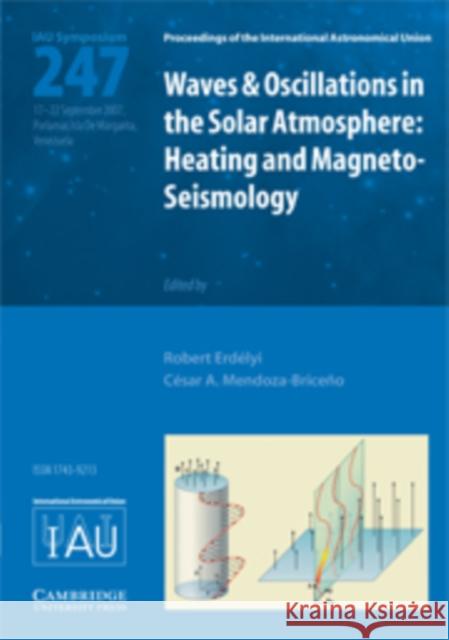 Waves and Oscillations in the Solar Atmosphere (IAU S247): Heating and Magneto-Seismology Robert Erdélyi (University of Sheffield), César A. Mendoza-Briceno (Universidad de los Andes, Venezuela) 9780521874694 Cambridge University Press - książka