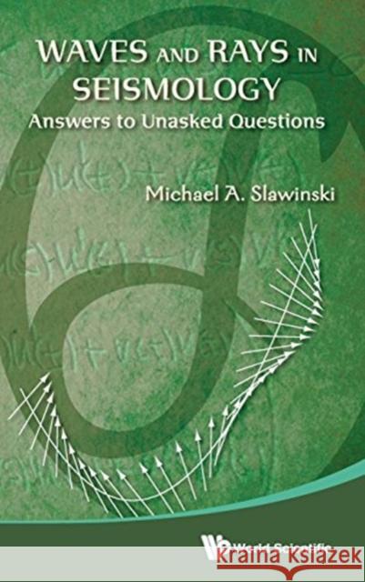 Waves and Rays in Seismology: Answers to Unasked Questions Michael A. Slawinski 9789814644808 World Scientific Publishing Company - książka