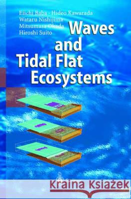 Waves and Tidal Flat Ecosystems E. Baba H. Kawarada W. Nishijima 9783540004424 Springer - książka