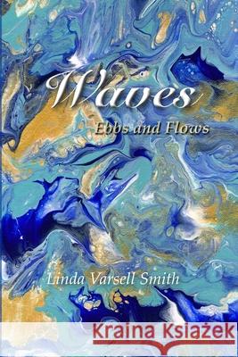 Waves: Ebbs and Flows Varsell Smith, Linda 9781716910999 Lulu.com - książka