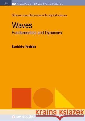 Waves: Fundamentals and Dynamics Sanichiro Yoshida 9781681745725 Iop Concise Physics - książka