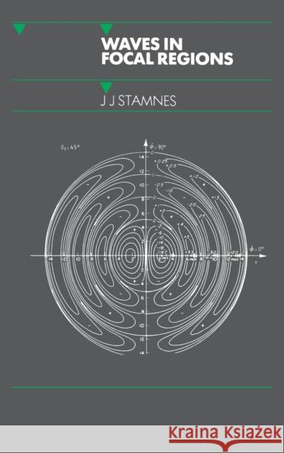 Waves in Focal Regions: Propagation, Diffraction and Focusing of Light, Sound and Water Waves Stamnes, J. J. 9780852744680 Taylor & Francis - książka