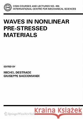 Waves in Nonlinear Pre-Stressed Materials M. Destrade G. Saccomandi 9783211999059 Springer - książka