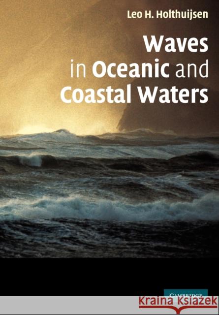 Waves in Oceanic and Coastal Waters Leo H. Holthuijsen 9780521129954  - książka