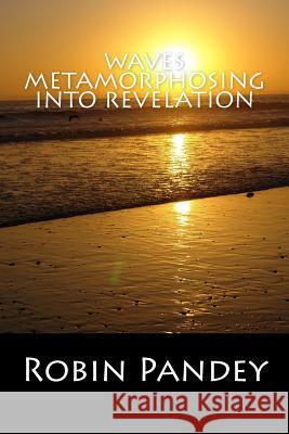 Waves Metamorphosing Into Revelation Robin K. Pandey 9781475089394 Createspace - książka