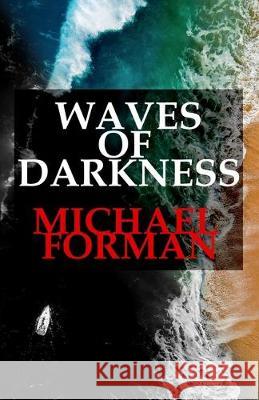 Waves of Darkness: Neo-noir, noir, dark fiction, psychological thriller, crime novel, true crime Michael Forman 9781704408644 Independently Published - książka