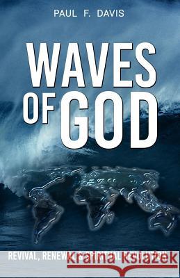 Waves of God: Revival, Renewal & Spiritual Revolution Paul F. Davis 9781723991622 Independently Published - książka