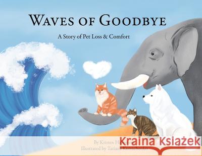 Waves of Goodbye: A Story of Pet Loss and Comfort Kristen Halveron Tatiana Kutsachenko  9781088138281 IngramSpark - książka
