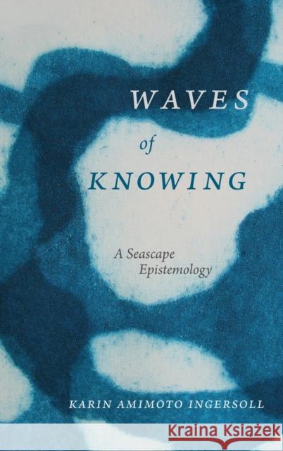 Waves of Knowing: A Seascape Epistemology Karin Amimoto Ingersoll 9780822362128 Duke University Press - książka