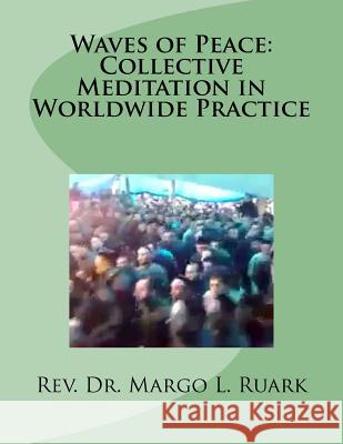 Waves of Peace: Collective Meditation in Worldwide Practice Margo L. Ruark 9781516828937 Createspace - książka