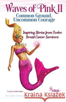 Waves of Pink II: Common Ground, Uncommon Courage Pershing, Julie 9781947894266 Gallivant Press - książka