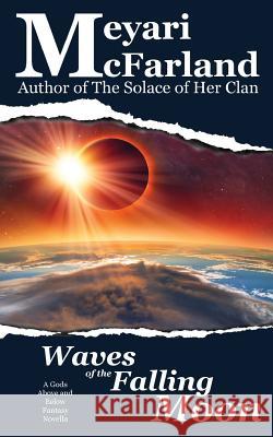 Waves of the Falling Moon: A Gods Above and Below Fantasy Novella Meyari McFarland 9781944269647 Mary M Raichle - książka