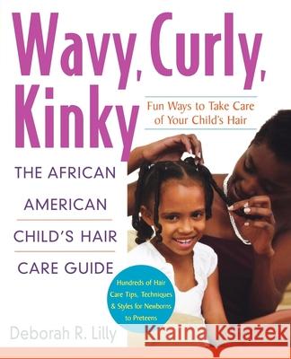 Wavy, Curly, Kinky: The African American Child's Hair Care Guide Deborah R. Lilly 9780471695349 John Wiley & Sons - książka