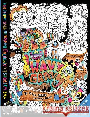 Wavy Gravy: The Weirdest colouring book in the universe #3: by The Doodle Monkey Peter Jarvis (University of Surrey UK) 9781535160957 Createspace Independent Publishing Platform - książka