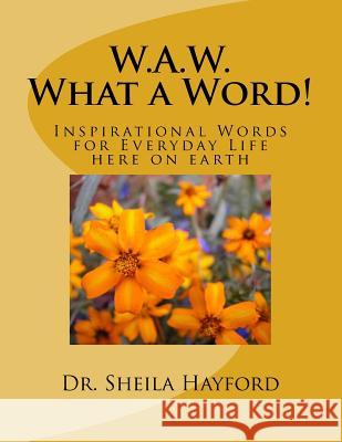 W.A.W. What a Word: Inspirational Words for Everyday Life here on earth Hayford M. D., Sheila 9780991403936 What a Word Publishing and Media Group - książka
