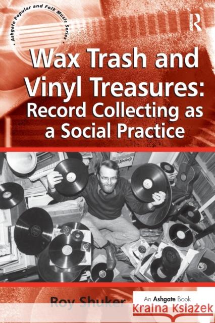 Wax Trash and Vinyl Treasures: Record Collecting as a Social Practice Roy Shuker 9781472464279 Routledge - książka
